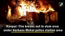 Fire breaks out in slum area in Kanpur