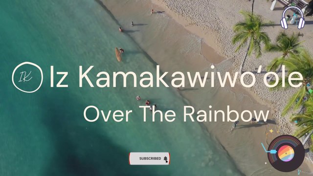 Israel Kamakawiwoole Somewhere Over The Rainbow