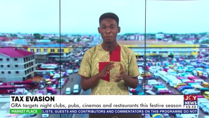 Tax Evasion: GRA targets night clubs, cinemas and restaurants this festive season - The Market Place with Daryl Kwawu