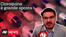 Constantino: Cloroquina é grande aposta de Trump e Bolsonaro