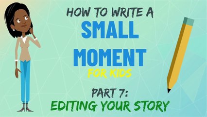 Editing Your Small Moment | Small Moment Writing | Part 7
