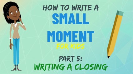Writing A Closing for Your Small Moment | Small Moment Writing | Part 5