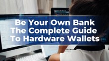 Be Your Own Bank. The Complete Guide To Hardware Wallets.