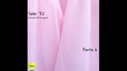 Solo Tú | Voz Humana | Parte 6