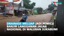 Drainase Meluap jadi Pemicu Banjir Langganan Jalan Nasional di Waluran Sukabumi