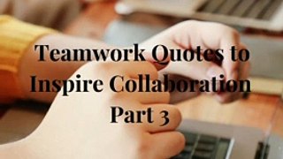 Teamwork Quotes to Inspire Collaboration Part 3