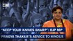 Opposition Slams BJP MP Pragya Thakur's Advice Of Sharping Knives To Hindus| Hate Speech Controversy