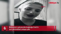 Babasının uykusunda boğduğu İclal’in son görüntüleri ortaya çıktı