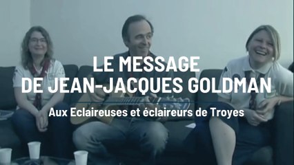 Le message de Jean-Jacques Goldman aux Eclaireurs de Troyes