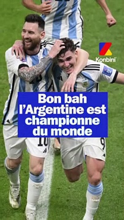Bon bah l'Argentine est championne du monde