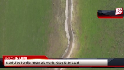 İstanbul’da barajlar geçen yıla oranla yüzde 13,86 azaldı