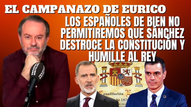 Eurico Campano: “Los españoles de bien no permitiremos que Sánchez destroce la Constitución y humille al Rey”