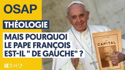THÉOLOGIE : MAIS POURQUOI LE PAPE FRANÇOIS EST-IL _DE GAUCHE_ _