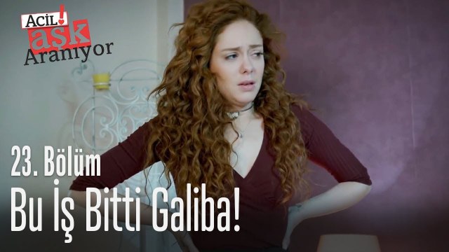 Bu iş bitti galiba! - Acil Aşk Aranıyor 23. Bölüm