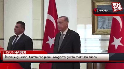 İsrailli elçi Lillian, Cumhurbaşkanı Erdoğan'a güven mektubu sundu