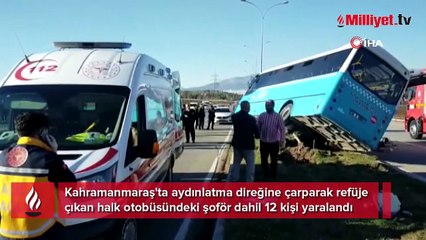 Kahramanmaraş'ta halk otobüsü, aydınlatma direğine çarptı