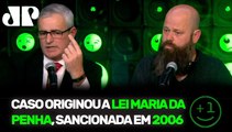 ENTREVISTA DE EX-MARIDO DE MARIA DA PENHA GERA DEBATE | +1