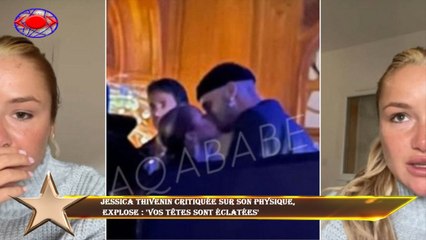 Jessica Thivenin critiquée sur son physique,  explose : 'Vos têtes sont éclatées'