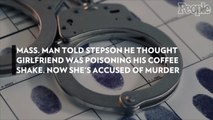 Mass. Man Told Stepson He Thought Girlfriend Was Poisoning His Coffee Shake. Now She's Accused of Murder