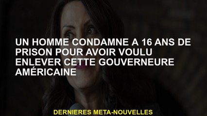 Un homme condamné à 16 ans de prison pour vouloir retirer ce gouverneur américain