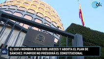 El CGPJ nombra a sus dos jueces y aborta el plan de Sánchez: Pumpido no presidirá el Constitucional
