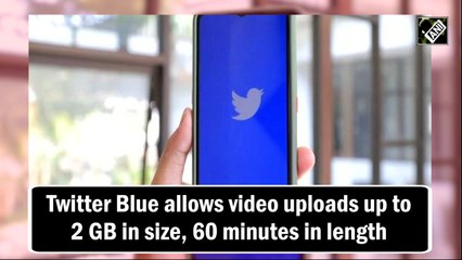 Twitter Blue allows video uploads up to 2 GB in size, 60 minutes in length