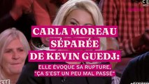 Carla Moreau séparée de Kevin Guedj, elle évoque leur rupture : 