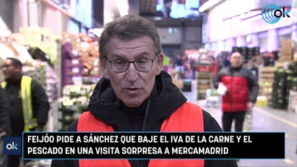 Feijóo pide a Sánchez que baje el IVA de la carne y el pescado en una visita sorpresa a Mercamadrid