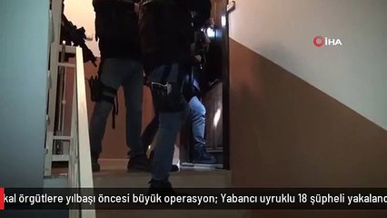 İstanbul'da radikal örgütlere yılbaşı öncesi büyük operasyon: Yabancı uyruklu 18 şüpheli yakalandı