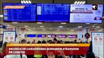 Decenas de canadienses quedaron atrapados en Cancún