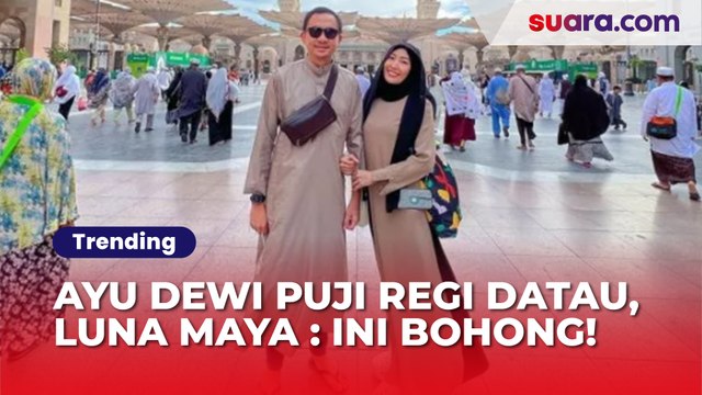 Ayu Dewi Puji Regi Datau Habis-habisan, Luna Maya Auto Ngegas: Ini Bohong!