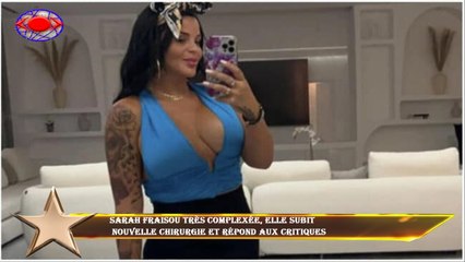 Sarah Fraisou très complexée, elle subit  nouvelle chirurgie et répond aux critiques