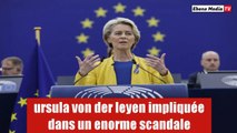 Incroyable : Von Der Leyen de nouveau citée dans un grave scandale