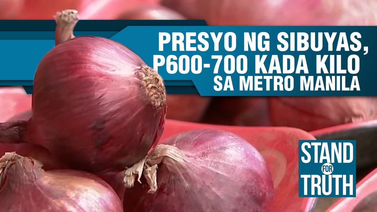 Presyo ng sibuyas, P600 - P700 kada kilo sa Metro Manila | Stand for Truth