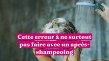 Après shampoing : cette erreur à ne surtout pas faire qui assèche les cheveux