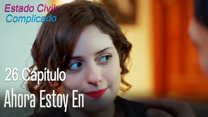 Ahora estoy en - Estado Civil: Complicado Capítulo 26
