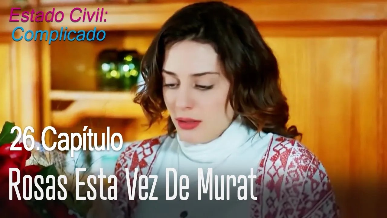 Rosas esta vez de Murat - Estado Civil: Complicado Capítulo 26
