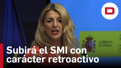Yolanda Díaz confirma que el SMI se subirá con carácter retroactivo