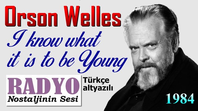 Orson Welles - I know what it is to be Young (1984) Türkçe altyazılı
