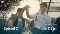 Kisah Cinta Phoebe & Ejoi | Episod 2