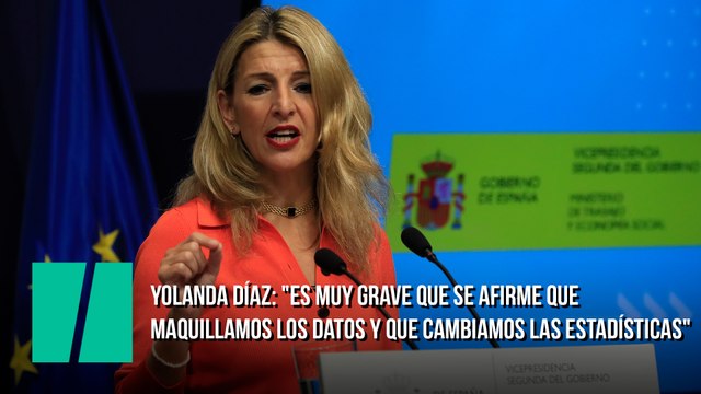 Yolanda Díaz: Es muy grave que se afirme que maquillamos los datos y que cambiamos las estadísticas