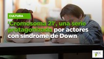 'Cromosoma 21', una serie protagonizada por actores con síndrome de Down