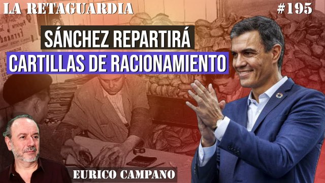 La Retaguardia #195: Sánchez repartirá cartillas de racionamiento: ¡NO ES UNA INOCENTADA!