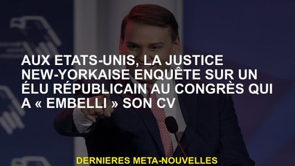 Aux États-Unis, la justice de New York enquête sur un représentant élu élu républicain qui a "embell