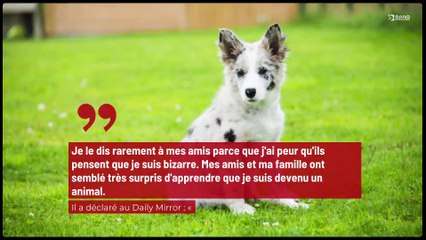 Un homme qui est devenu un chien craint que ses amis le pensent ‘fou’ !