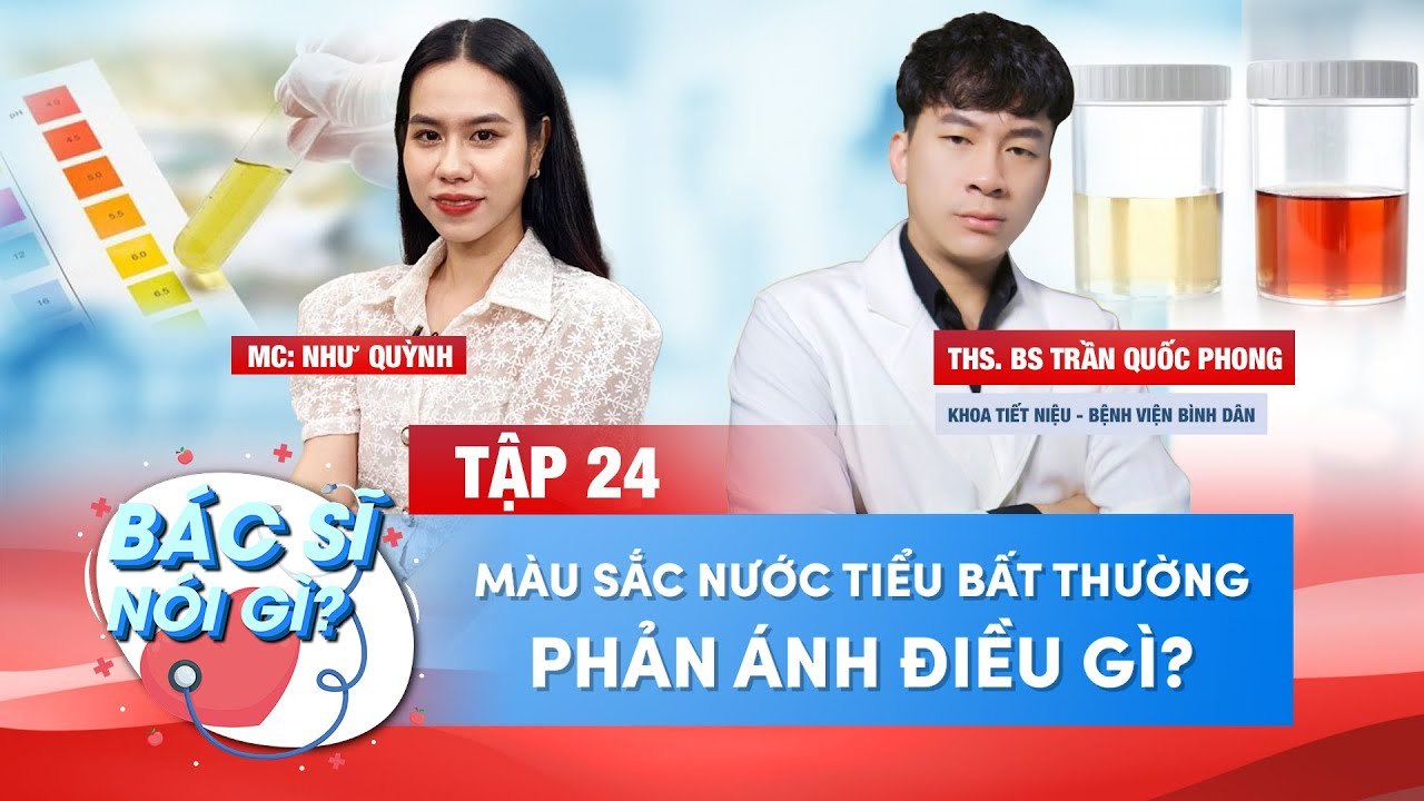 Bác Sĩ Nói Gì #24 I Màu Sắc Nước Tiểu BẤT tHƯỜNG PHẢN ÁNH ĐIỀU GÌ Đến Cơ Thể - Những Điều Cần Biết