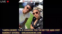 103953-mainTamera Mowry: Tia is changing 'for the better' amid Cory Hardrict divorce - 1breakingnews.com