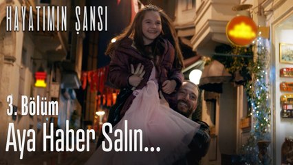 Aya haber salın... - Hayatımın Şansı 3. Bölüm