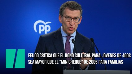 Feijóo critica que el bono cultural para jóvenes de 400€ sea mayor que el "minicheque" para familias de 200€: "Es inmoral"