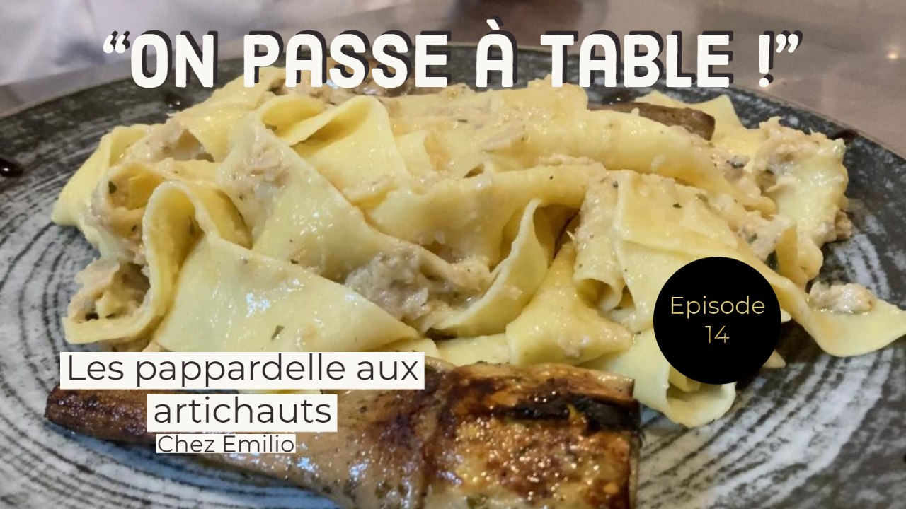 On passe à table ! - Episode 14 - Les pappardelle aux artichauts